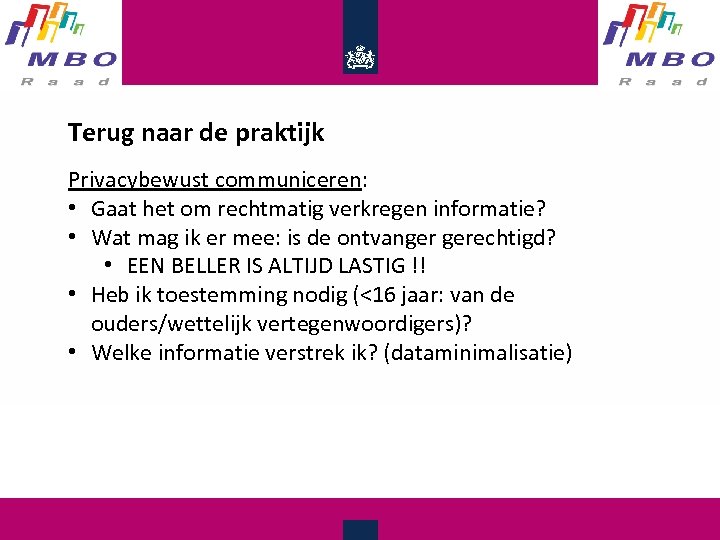 Terug naar de praktijk Privacybewust communiceren: • Gaat het om rechtmatig verkregen informatie? •