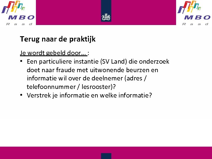 Terug naar de praktijk Je wordt gebeld door… : • Een particuliere instantie (SV