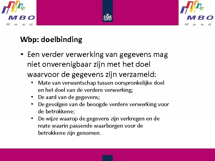 Wbp: doelbinding • Een verder verwerking van gegevens mag niet onverenigbaar zijn met het