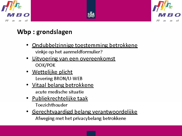 Wbp : grondslagen • Ondubbelzinnige toestemming betrokkene vinkje op het aanmeldformulier? • Uitvoering van
