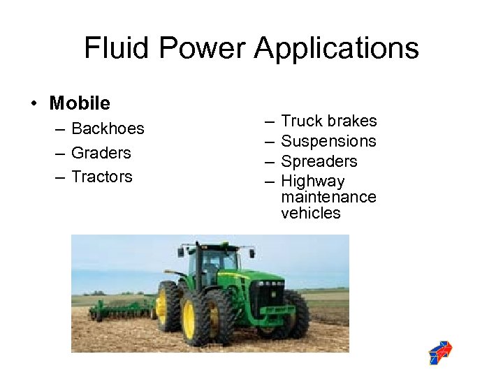 Fluid Power Applications • Mobile – Backhoes – Graders – Tractors – – Truck