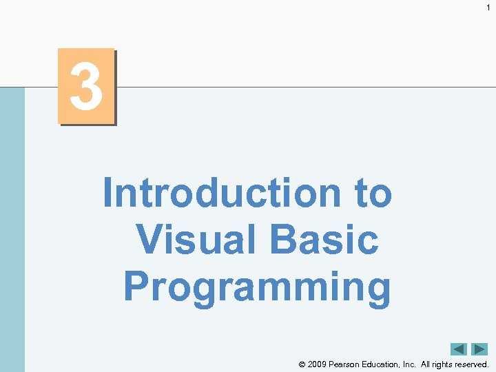 1 3 Introduction to Visual Basic Programming 2009 Pearson Education, Inc. All rights reserved.