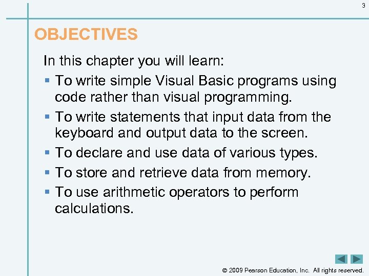 3 OBJECTIVES In this chapter you will learn: § To write simple Visual Basic