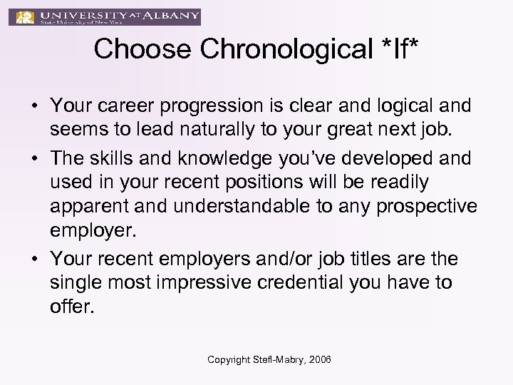 Choose Chronological *If* • Your career progression is clear and logical and seems to
