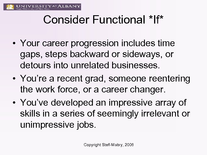 Consider Functional *If* • Your career progression includes time gaps, steps backward or sideways,