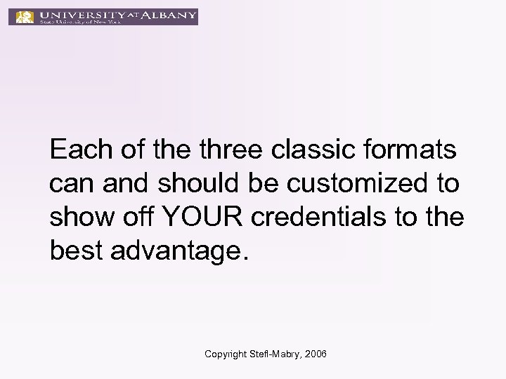 Each of the three classic formats can and should be customized to show off