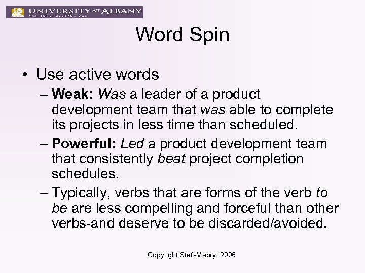 Word Spin • Use active words – Weak: Was a leader of a product