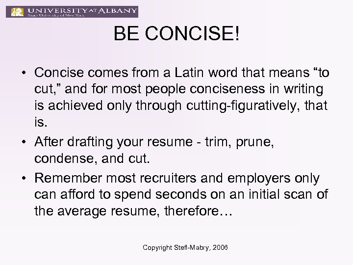 BE CONCISE! • Concise comes from a Latin word that means “to cut, ”
