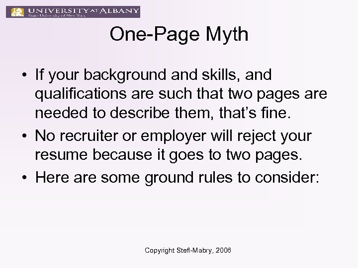 One-Page Myth • If your background and skills, and qualifications are such that two
