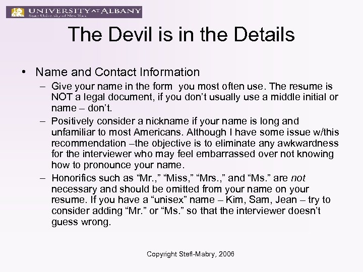 The Devil is in the Details • Name and Contact Information – Give your