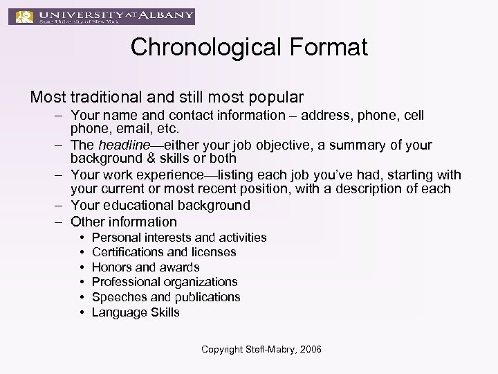 Chronological Format Most traditional and still most popular – Your name and contact information