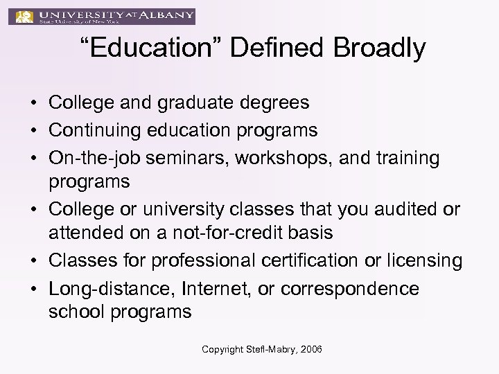 “Education” Defined Broadly • College and graduate degrees • Continuing education programs • On-the-job