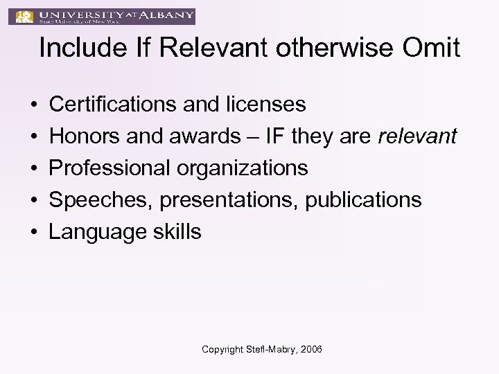 Include If Relevant otherwise Omit • • • Certifications and licenses Honors and awards