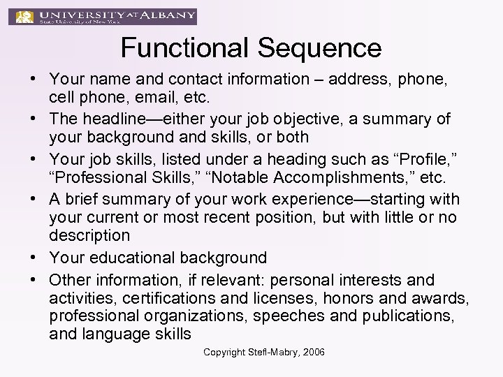 Functional Sequence • Your name and contact information – address, phone, cell phone, email,