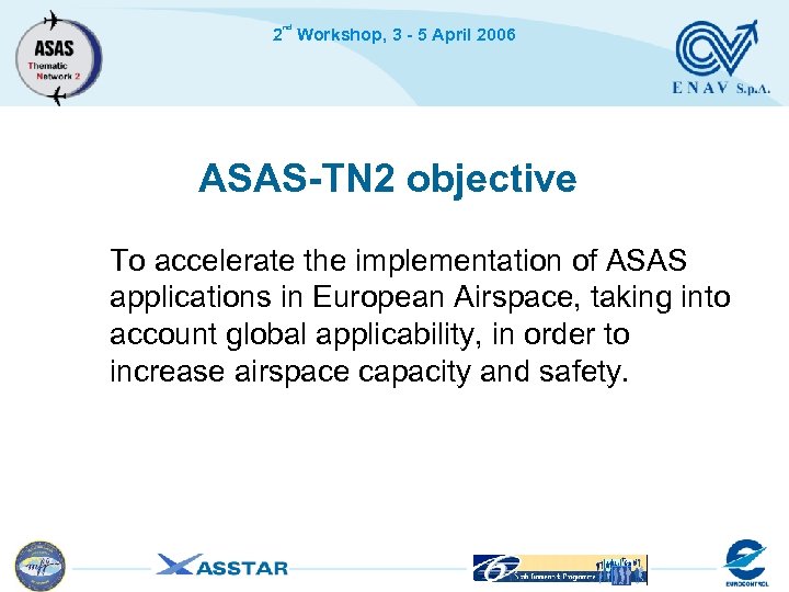 nd 2 Workshop, 3 - 5 April 2006 ASAS-TN 2 objective To accelerate the