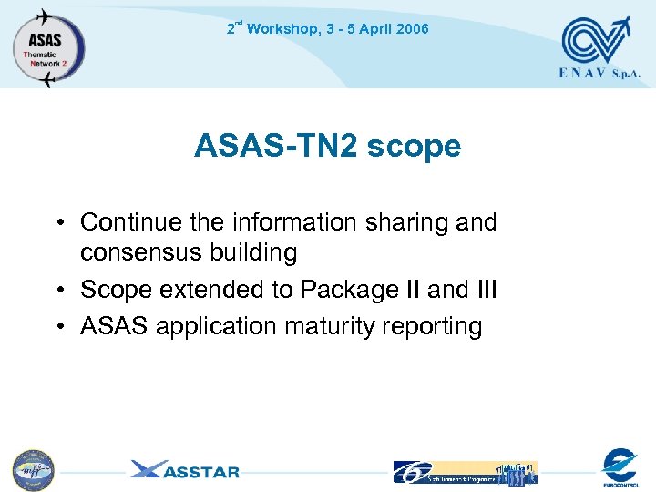 nd 2 Workshop, 3 - 5 April 2006 ASAS-TN 2 scope • Continue the