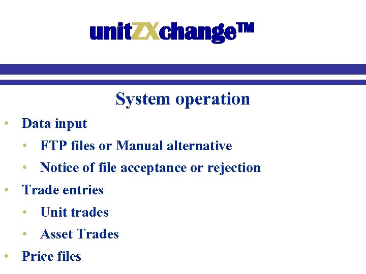 unit. ZXchange™ System operation • Data input • FTP files or Manual alternative •