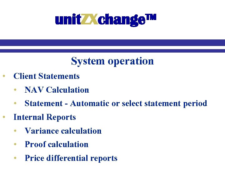 unit. ZXchange™ System operation • Client Statements • NAV Calculation • Statement - Automatic