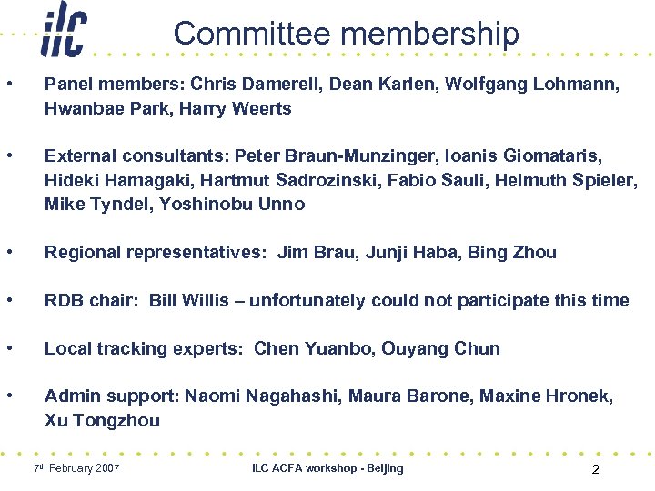 Committee membership • Panel members: Chris Damerell, Dean Karlen, Wolfgang Lohmann, Hwanbae Park, Harry