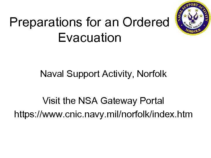Preparations for an Ordered Evacuation Naval Support Activity, Norfolk Visit the NSA Gateway Portal