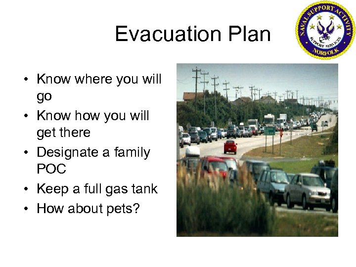 Evacuation Plan • Know where you will go • Know how you will get