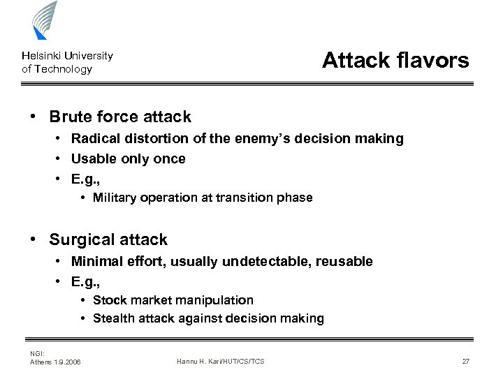 Attack flavors Helsinki University of Technology • Brute force attack • Radical distortion of