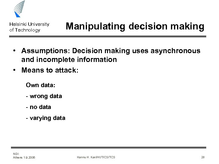 Helsinki University of Technology Manipulating decision making • Assumptions: Decision making uses asynchronous and