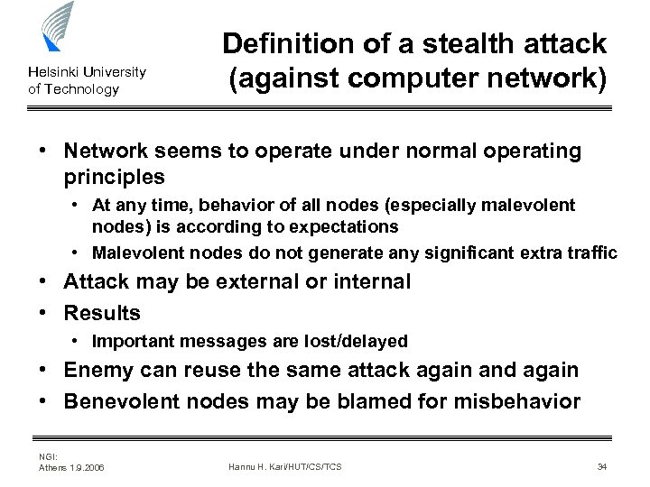 Helsinki University of Technology Definition of a stealth attack (against computer network) • Network