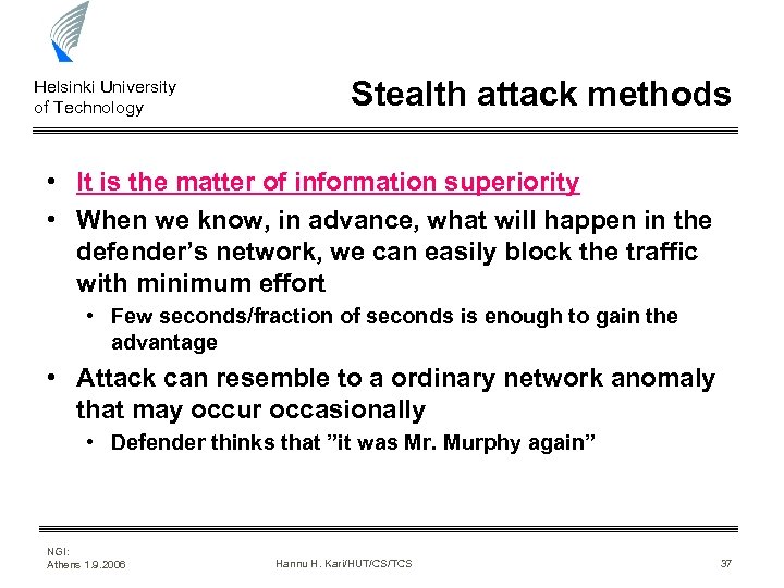 Helsinki University of Technology Stealth attack methods • It is the matter of information