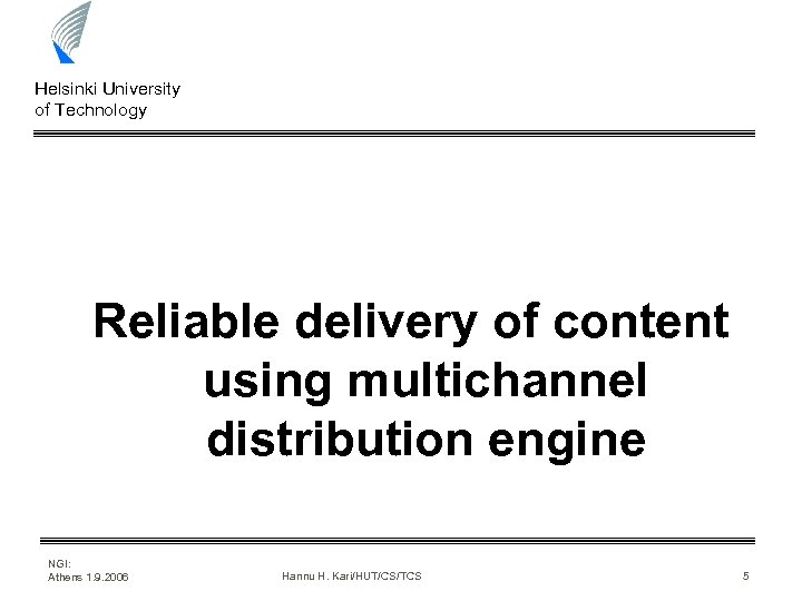 Helsinki University of Technology Reliable delivery of content using multichannel distribution engine NGI: Athens