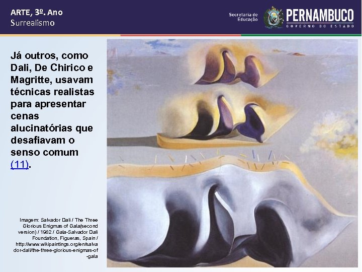 ARTE, 3º. Ano Surrealismo Já outros, como Dali, De Chirico e Magritte, usavam técnicas