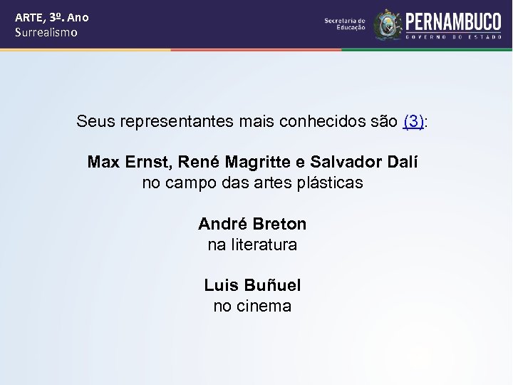 ARTE, 3º. Ano Surrealismo Seus representantes mais conhecidos são (3): Max Ernst, René Magritte