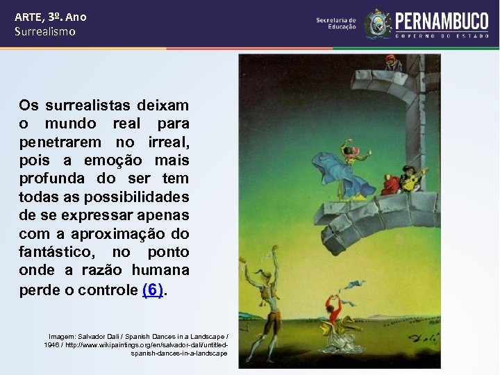 ARTE, 3º. Ano Surrealismo Os surrealistas deixam o mundo real para penetrarem no irreal,