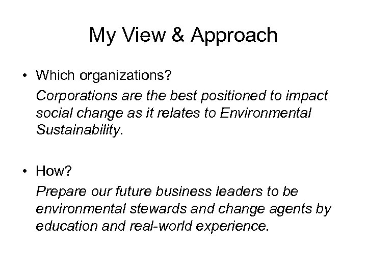 My View & Approach • Which organizations? Corporations are the best positioned to impact