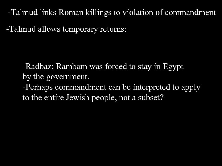 -Talmud links Roman killings to violation of commandment -Talmud allows temporary returns: -Radbaz: Rambam