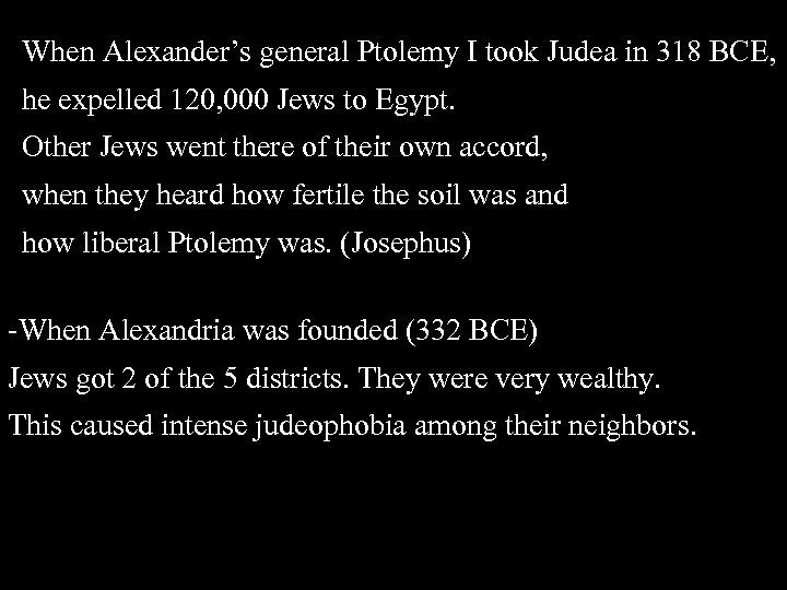 When Alexander’s general Ptolemy I took Judea in 318 BCE, he expelled 120, 000