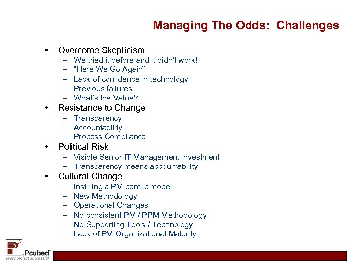 Managing The Odds: Challenges • Overcome Skepticism – – – • We tried it