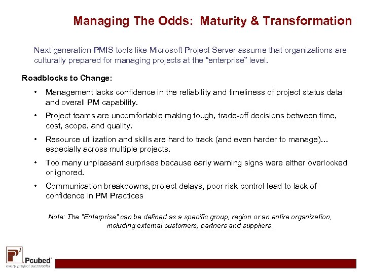 Managing The Odds: Maturity & Transformation Next generation PMIS tools like Microsoft Project Server