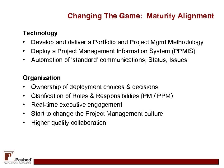 Changing The Game: Maturity Alignment Technology • Develop and deliver a Portfolio and Project
