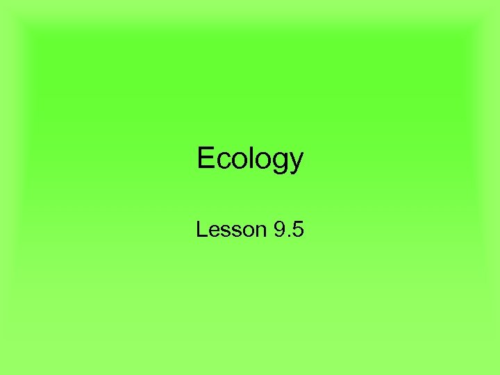 Ecology Lesson 9. 5 
