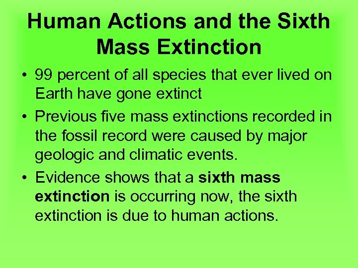 Human Actions and the Sixth Mass Extinction • 99 percent of all species that