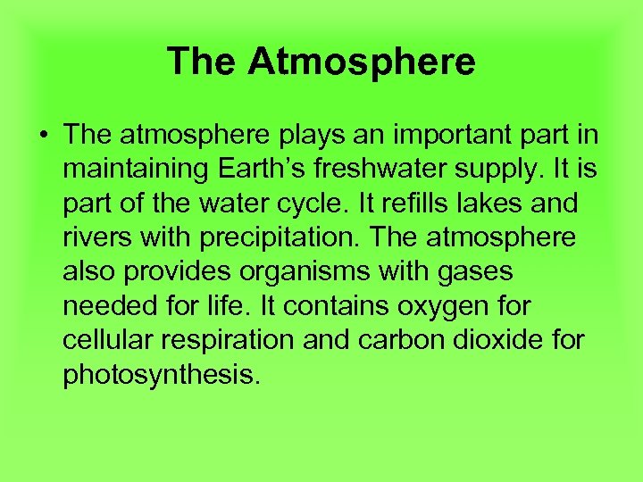 The Atmosphere • The atmosphere plays an important part in maintaining Earth’s freshwater supply.
