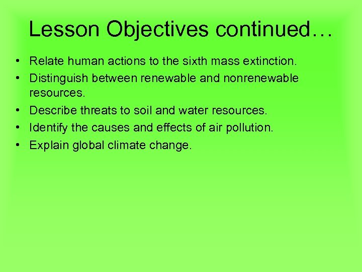 Lesson Objectives continued… • Relate human actions to the sixth mass extinction. • Distinguish