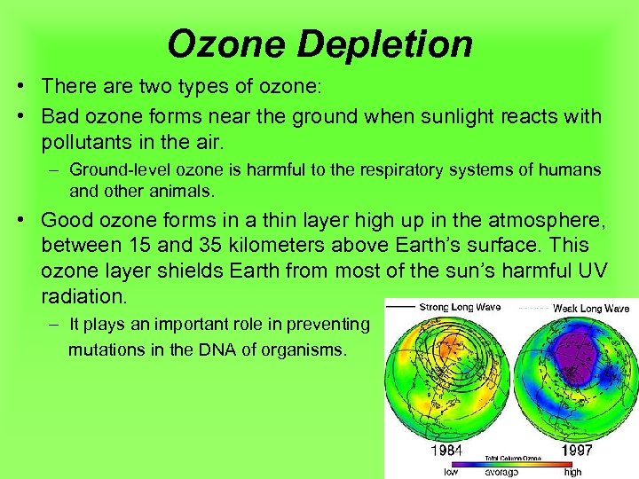 Ozone Depletion • There are two types of ozone: • Bad ozone forms near