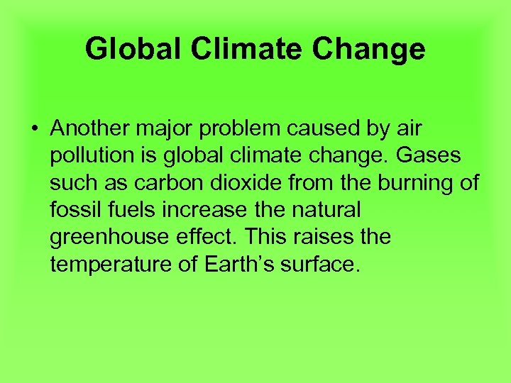 Global Climate Change • Another major problem caused by air pollution is global climate