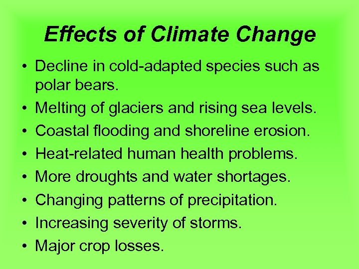 Effects of Climate Change • Decline in cold-adapted species such as polar bears. •