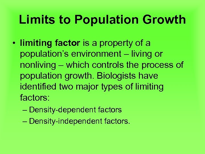 Limits to Population Growth • limiting factor is a property of a population’s environment