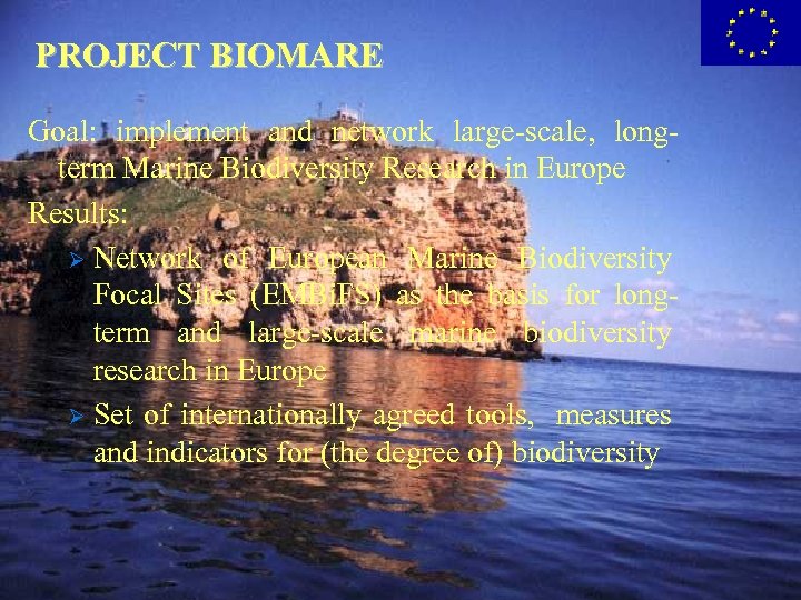 PROJECT BIOMARE Goal: implement and network large-scale, longterm Marine Biodiversity Research in Europe Results: