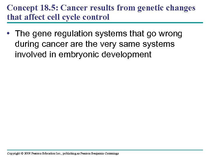Concept 18. 5: Cancer results from genetic changes that affect cell cycle control •