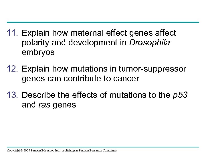 11. Explain how maternal effect genes affect polarity and development in Drosophila embryos 12.